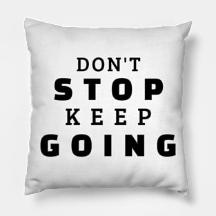 Don't Stop Keep Going Pillow