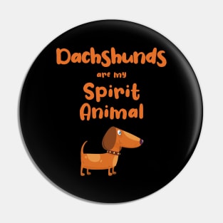 Dachshunds are my Spirit Animal Pin