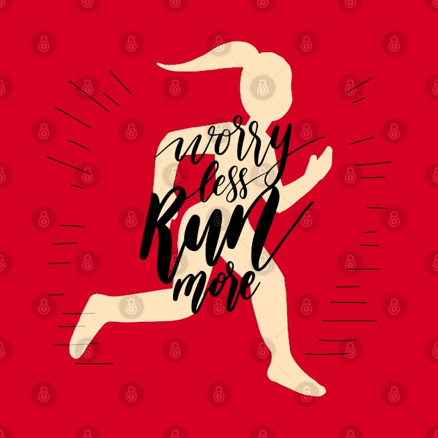 Worry Less Run More by Mako Design 