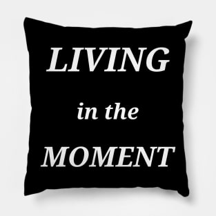 LIVING IN THE MOMENT, transparent background Pillow