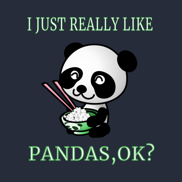 I Just Really Like Pandas,OK? Cute Cartoon Funny Gift by klimentina