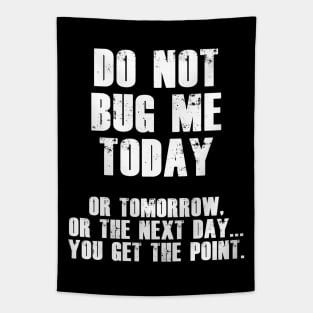 Do Not Bug Me Today! (White) Tapestry