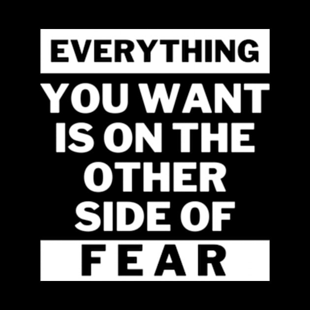 Everything you want is on the other side of fear by THP