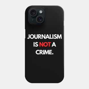 Journalism is NOT a Crime Phone Case