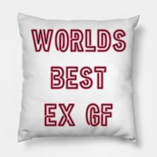 Worlds Best Ex Gf Pillow