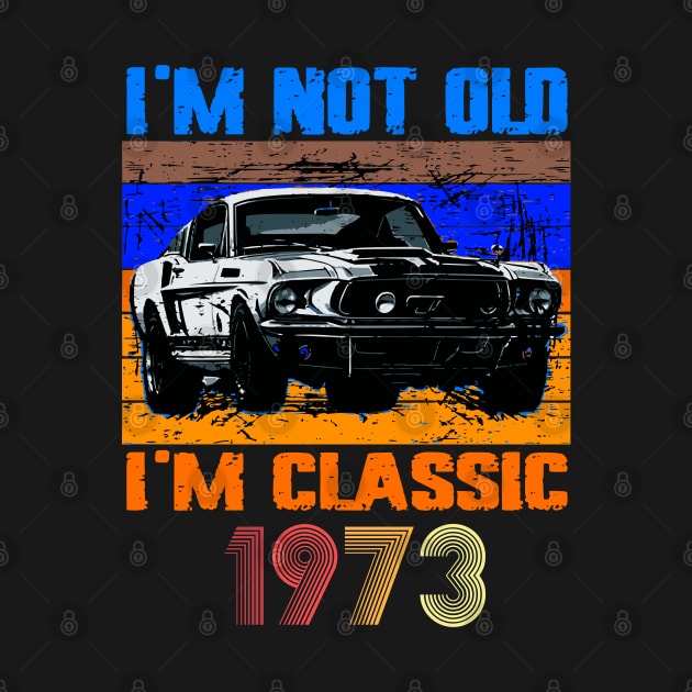 I'm Not Old I'm Classic, Vintage 1973 50Th Birthday by VisionDesigner