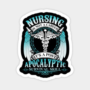 Nursing Is Not A Career It's Post Apocalyptic Survival Skill Magnet