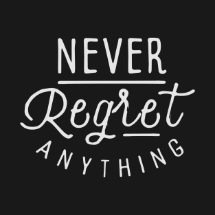 Never regret anything T-Shirt