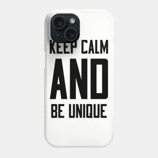 Keep Calm and Be Unique Phone Case
