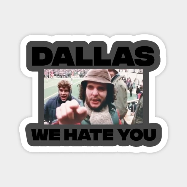 Dallas We Hate You Philadelphia Eagles Fan shirt Magnet by jeffmcdev314