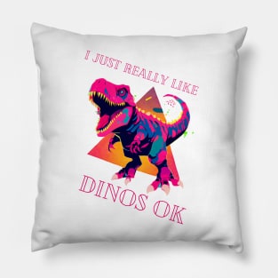 I Just Really Like Dinos OK Pillow
