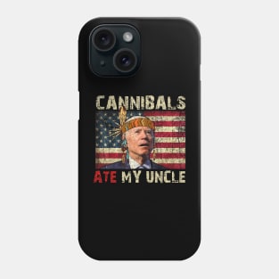 Cannibals Ate My Uncle Biden Trump Saying Funny Phone Case