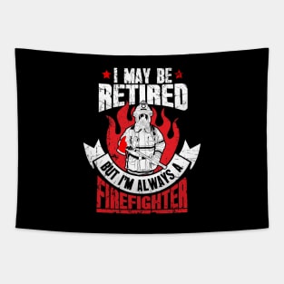 I may be retired but I'm always a firefighter Tapestry