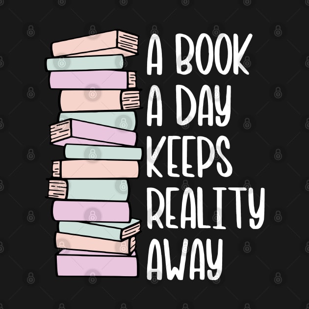 A Book A Day Keeps Reality Away - White Text by DesiOsarii