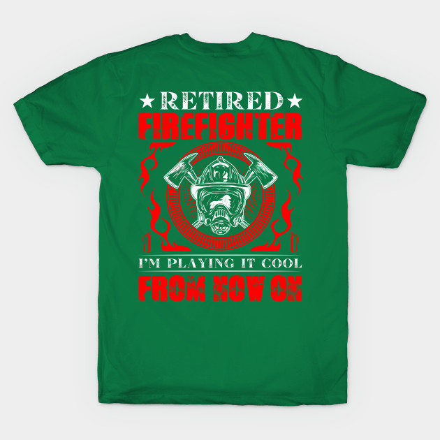 Discover Retired Firefighter I’m Playing It Cool From Now On - Retired Firefighter - T-Shirt