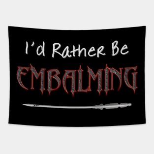 I'd Rather Be Embalming Tapestry