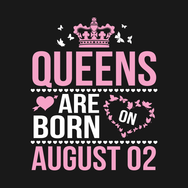 Queens Are Born On August 02 Happy Birthday To Me You Nana Mommy Aunt Sister Wife Daughter Niece by DainaMotteut