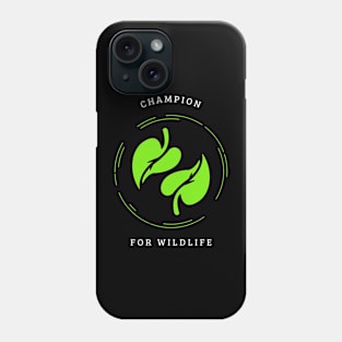 Champion For Wildlife Phone Case