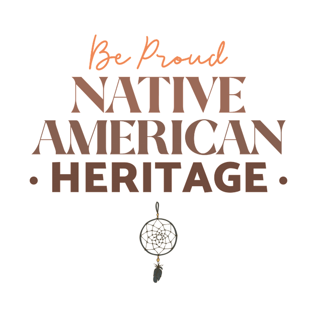 Be Proud Native American by Tip Top Tee's