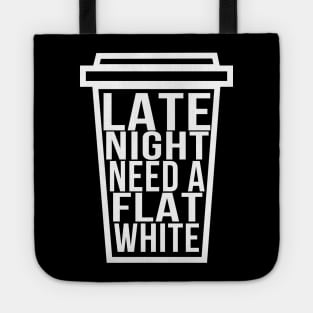 Late Night Need a Flat White Funny Coffee Lover Tote