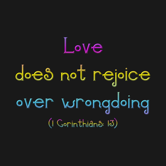 Love Does Not Rejoice in Wrongdoing ( 1 Corinthians 13) by Artist4God