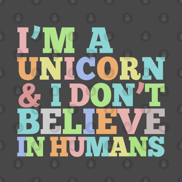 I'm A Unicorn & I Don't Believe In Humans - Rainbow Typography Design by DankFutura