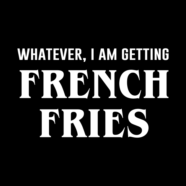 Whatever I'm Getting French Fries by sunima