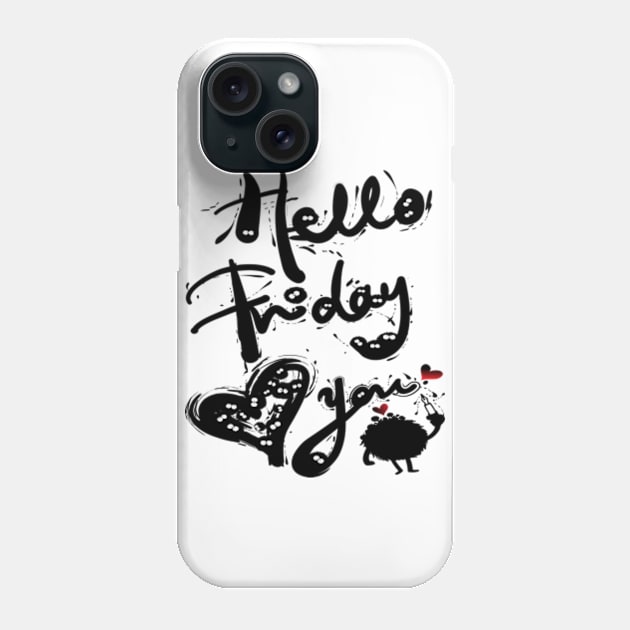 Hello Friday Love you Phone Case by CindyS