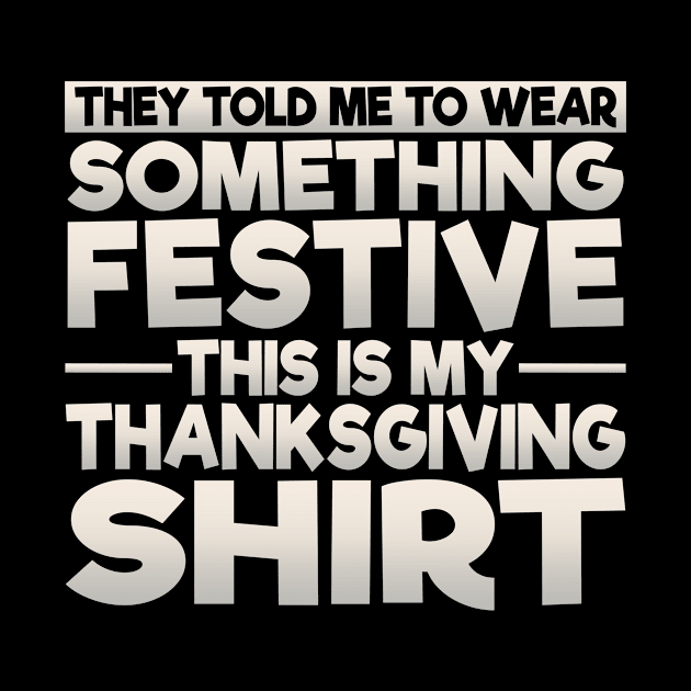 This Is My Festive Thanksgiving Shirt by theperfectpresents