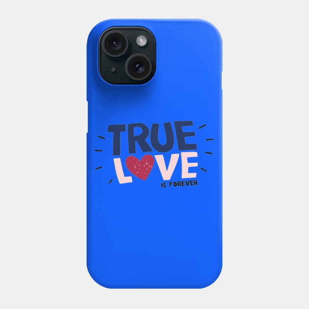 TRUE LOVE IS FOREVER Phone Case by amramna