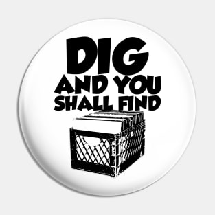 Dig And You Shall Find Pin