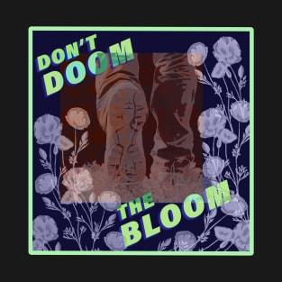 Dont Doom The Bloom T-Shirt