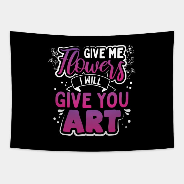 Give Me Flowers I Will Make You Art Tapestry by uncannysage