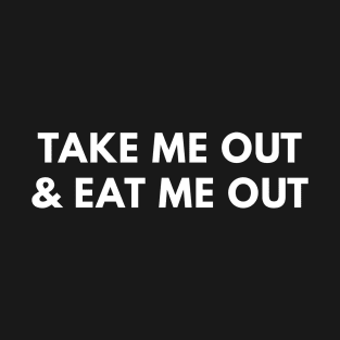 Take Me Out & Eat Me Out T-Shirt