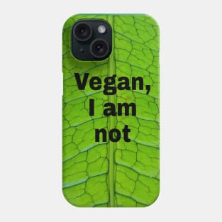 Vegan, I am not Phone Case