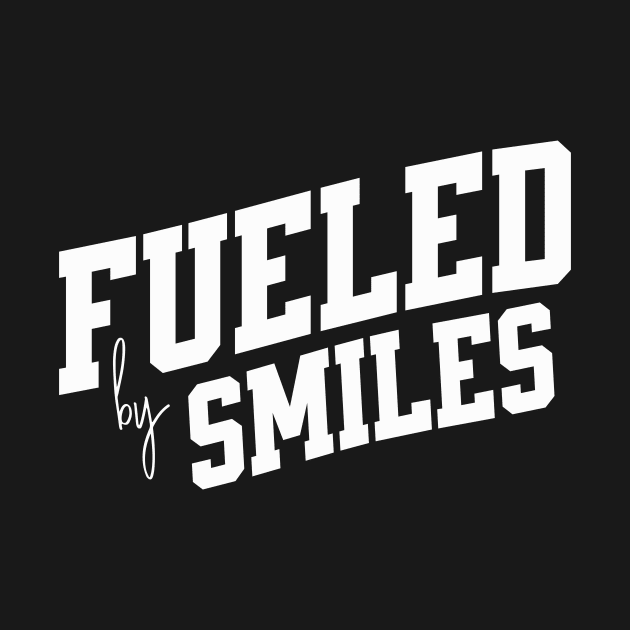 Fueled by Smiles by SpringDesign888