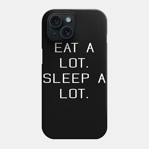 Eat A Lot Sleep A Lot Phone Case by CuteSyifas93