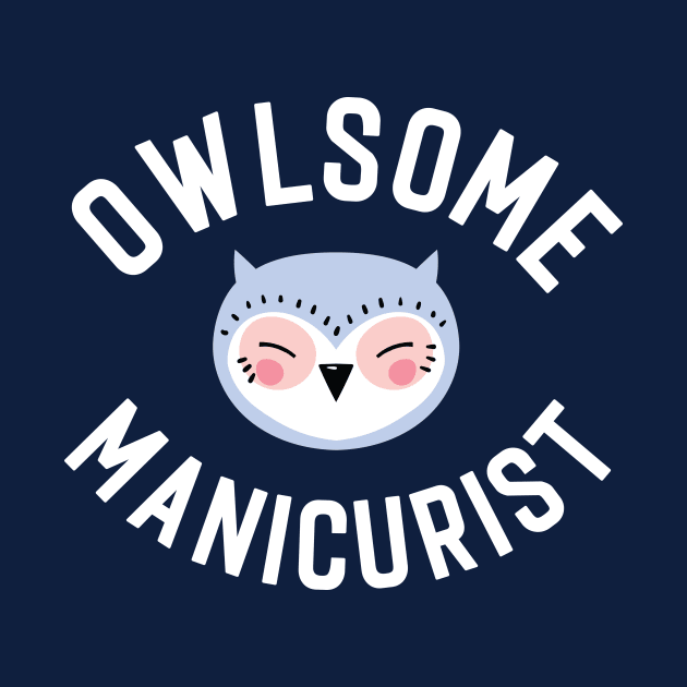 Owlsome Manicurist Pun - Funny Gift Idea by BetterManufaktur