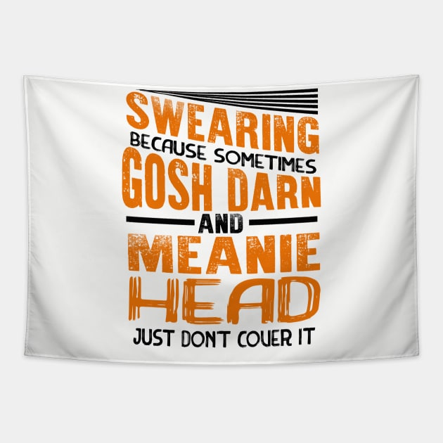 Swearing Because Sometimes Gosh Darn and Meanie Head Just Don’t Cover it Tapestry by chatchimp