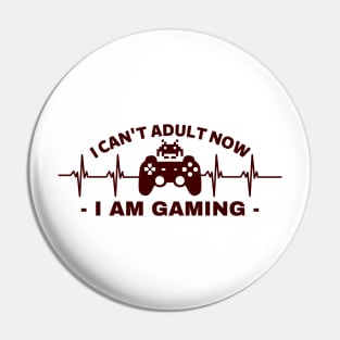 I can't adult now i am gaming - gamer Pin