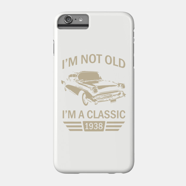 Im Not Old Im A Classic 1938 Hipster Car Phone Case Teepublic