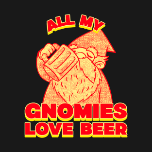 All my gnomies love beer T-Shirt