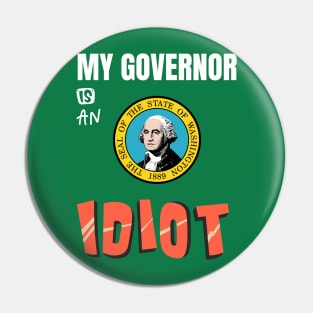 My Governor Is An Idiot Washington Pin