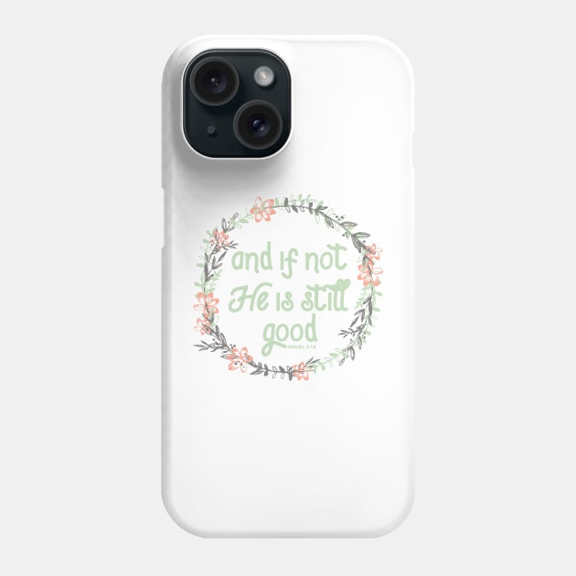 and if not, He is still good. Phone Case by walkbyfaith