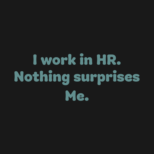 I work in HR, Nothing surprises me by dani creative