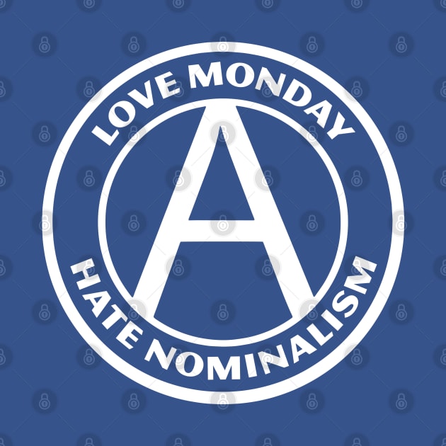 LOVE MONDAY, HATE NOMINALISM by Greater Maddocks Studio