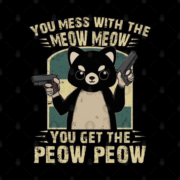 You Mess With The Meow Meow - You Get The Peow Peow by Ray E Scruggs