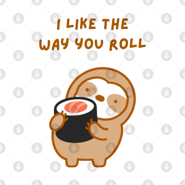 I Like the Way You Roll Sushi Sloth by theslothinme