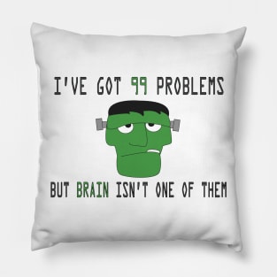 I've got 99 problems but brain isn't one of them Pillow