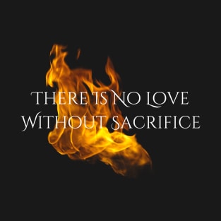 "Love & Sacrifice" --Series Quote (White Text), Fire & Brimstone Scrolls T-Shirt